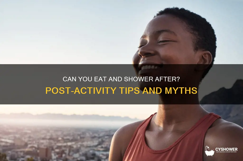 can you eat and shower after
