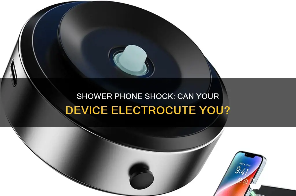 can you electrocute urself with your phone in the shower