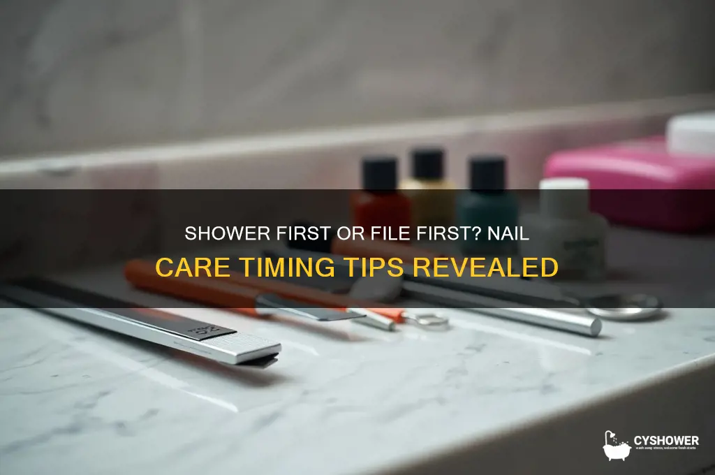 can you file nails before or after shower