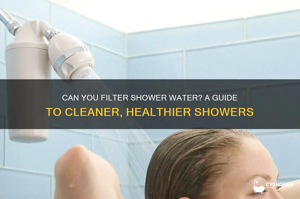 can you filter shower water