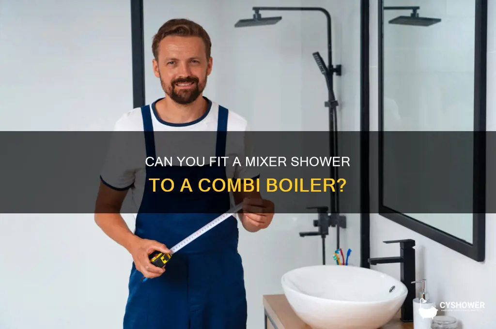 can you fit a mixer shower to a combi boiler