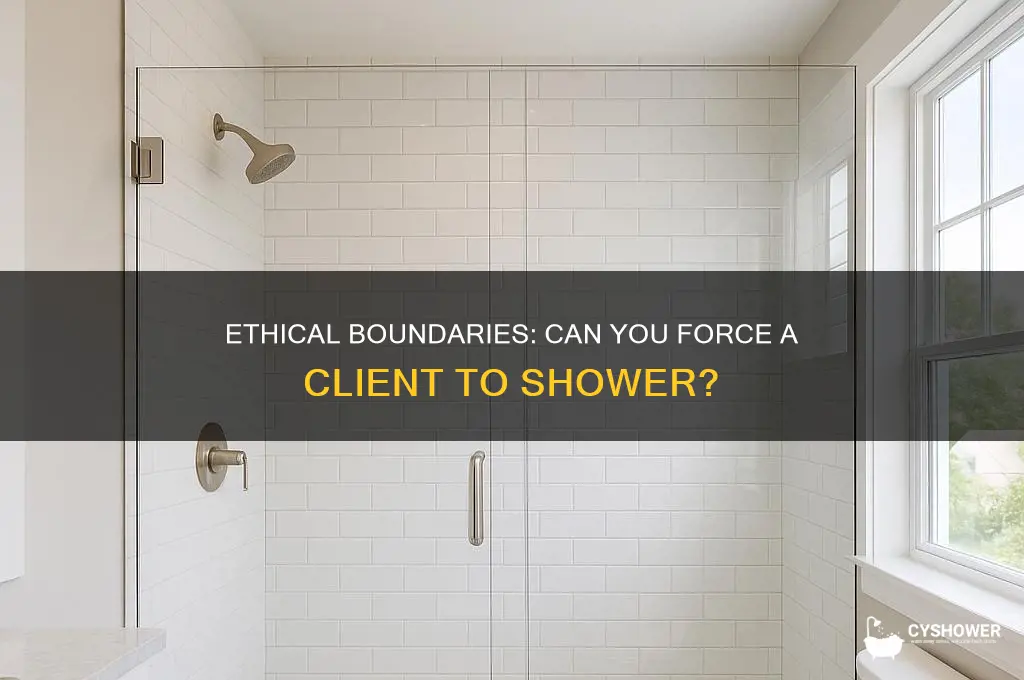 can you force a client to shower
