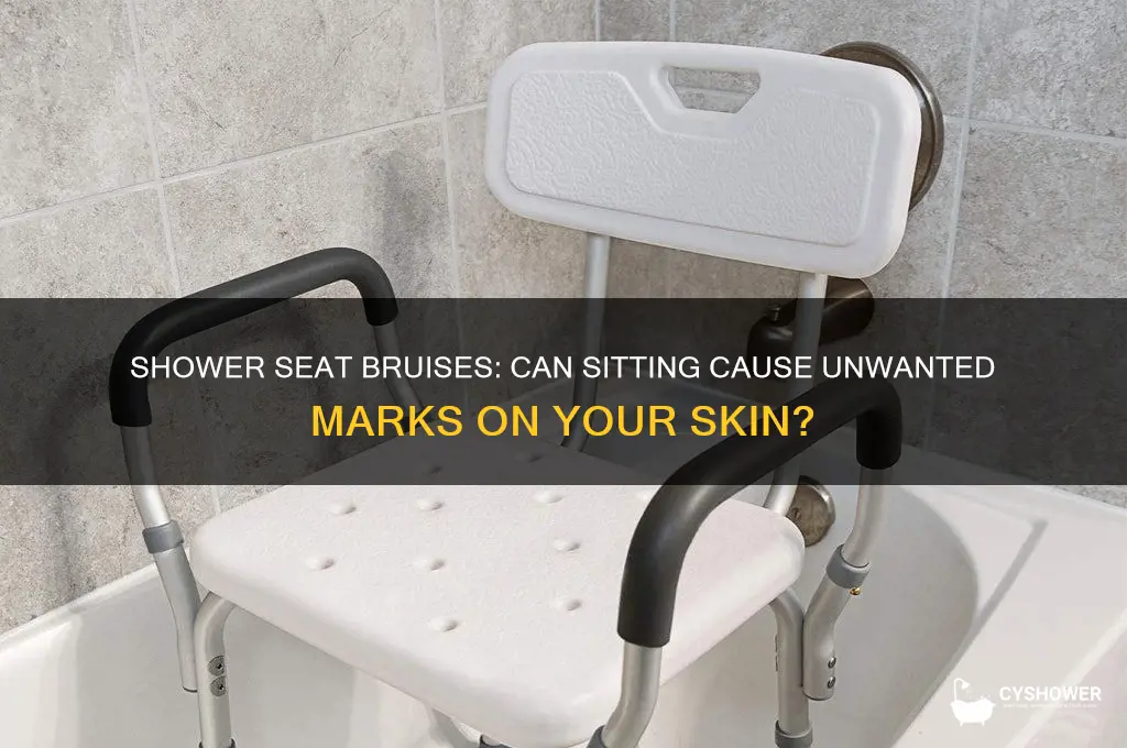 can you get ass bruises from a shower seat