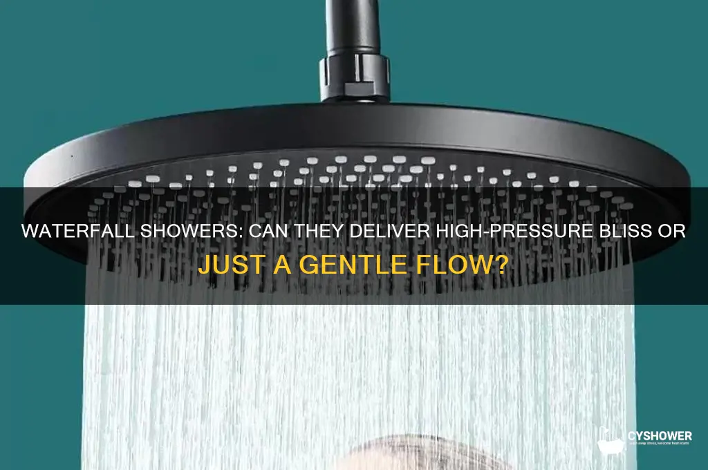 can you get high pressure in a waterfall shower