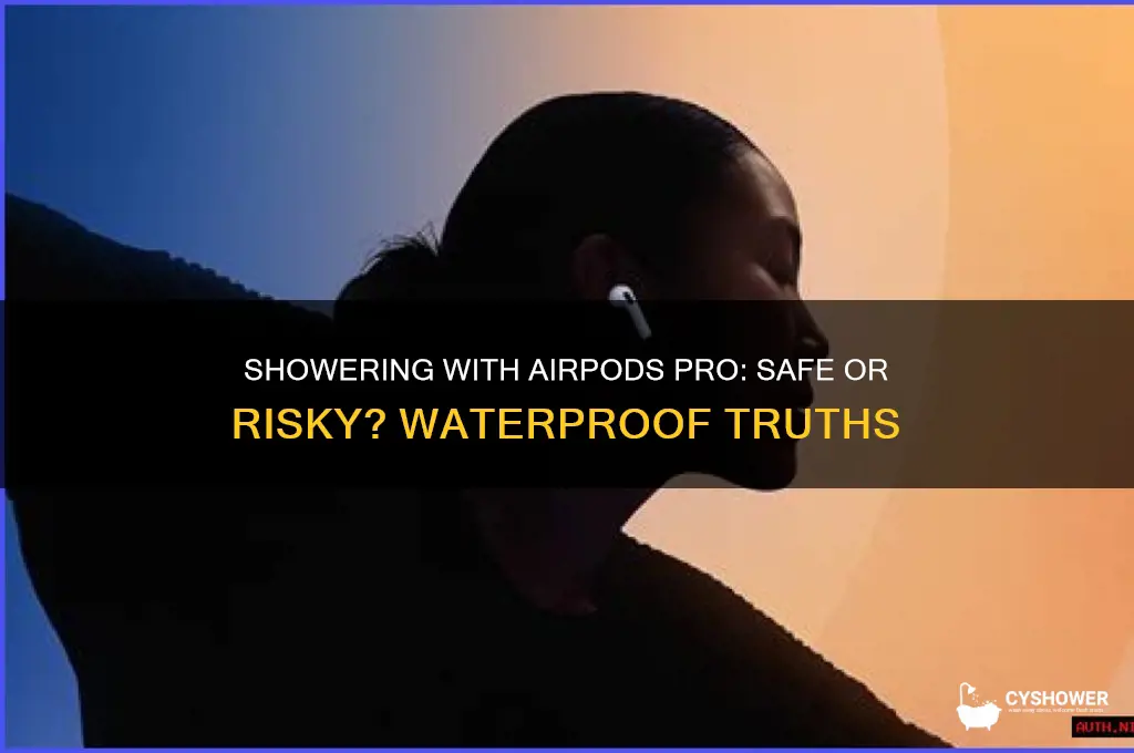 can you get in the shower with airpod pros