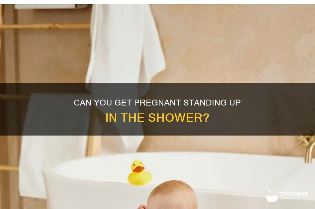 can you get pregnant in the shower standing up