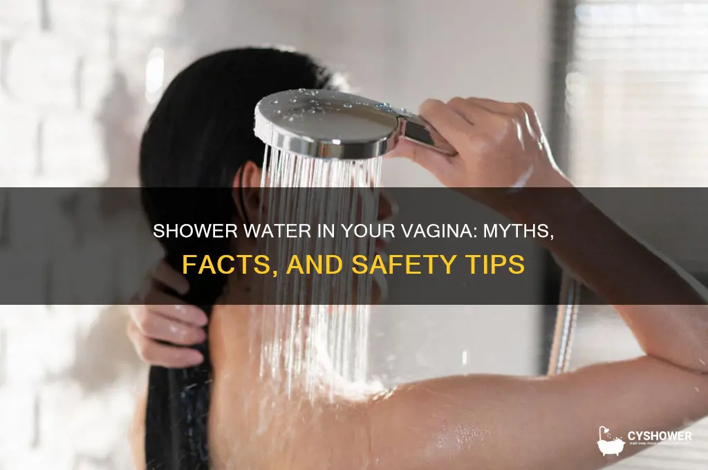 can you get shower water in your vagina