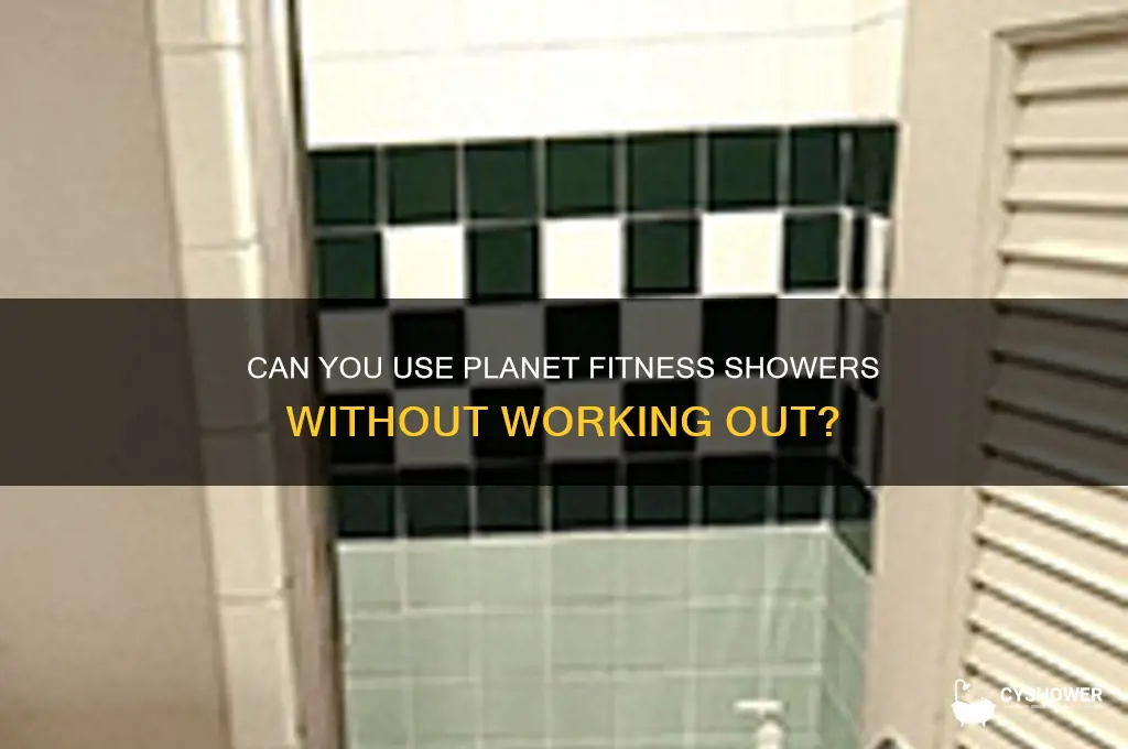 can you go to planet fitness just to shower