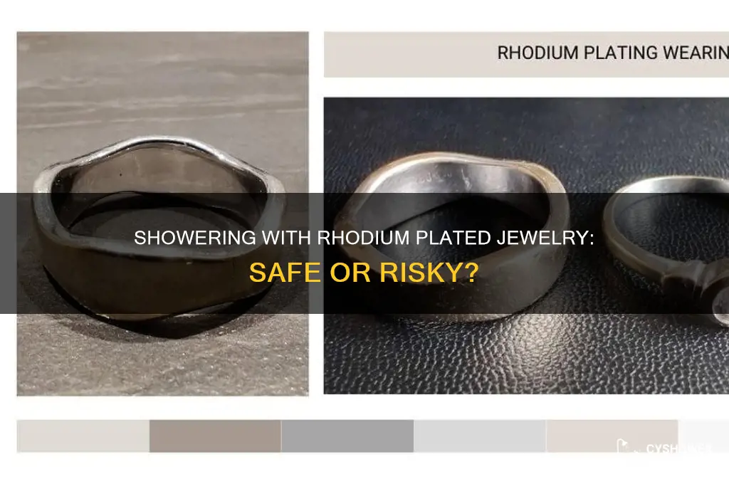 can you go to the shower with rhodium plated