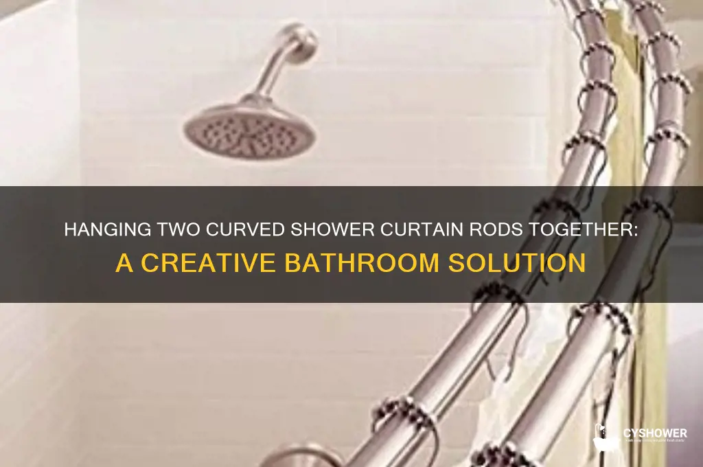 can you hang 2 curved shower curtain rods together