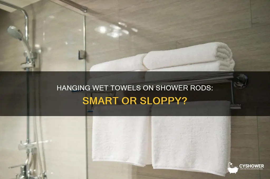 can you hang wet towels over the shower rod