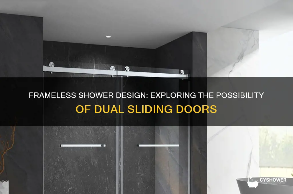 can you have a frameless shower with 2 sliding doors