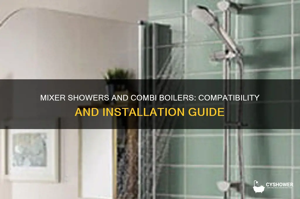 can you have a mixer shower with a combi boiler