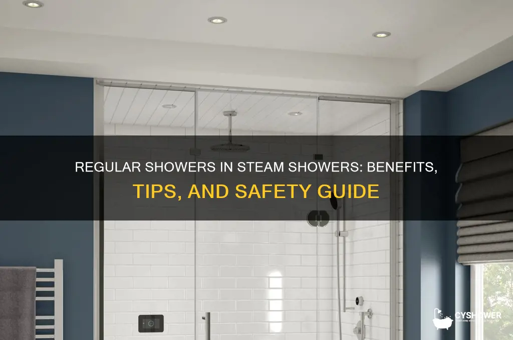can you have a regular shower in a steam shower