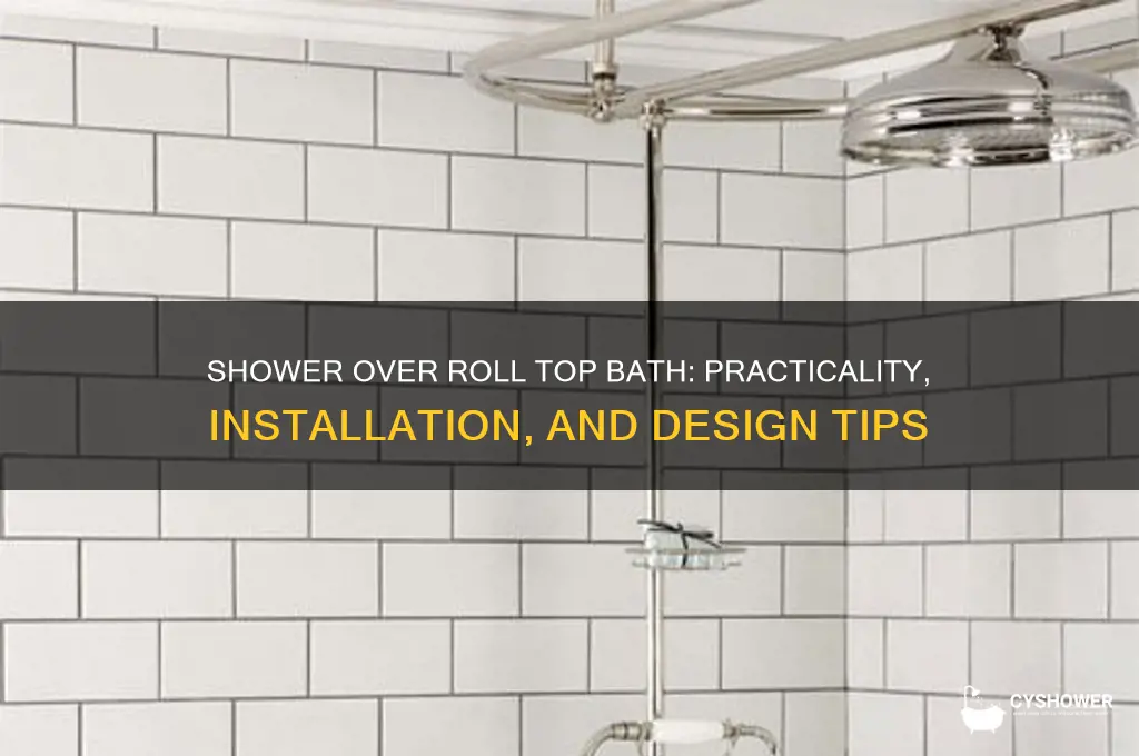 can you have a shower over a roll top bath