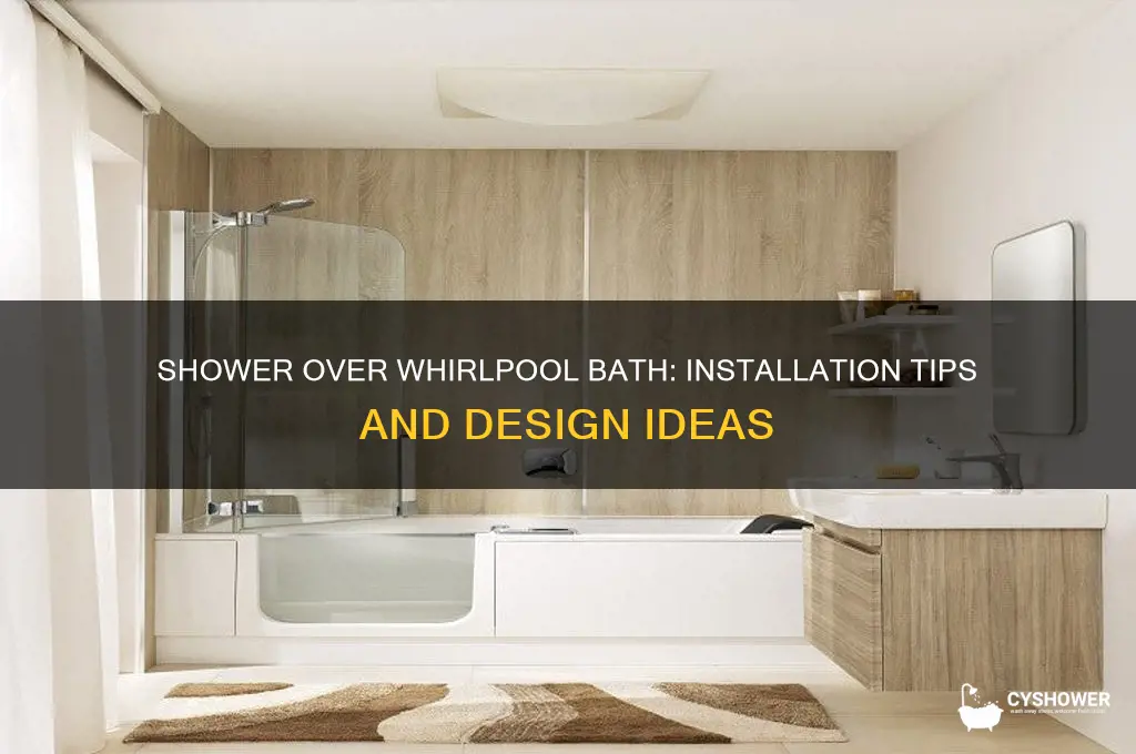 can you have a shower over a whirlpool bath