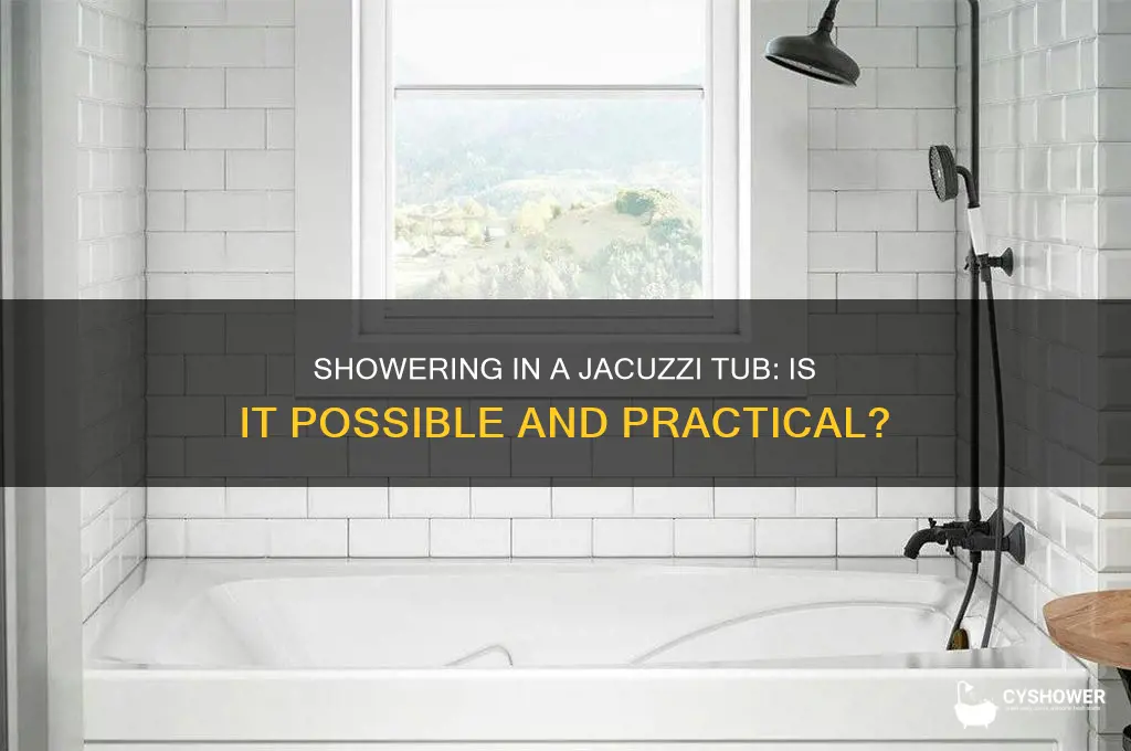 can you have a shower with a jacuzzi tub