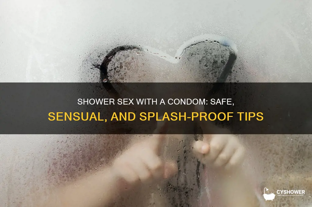 can you have shower sex with a condom on