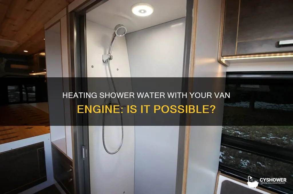 can you heat water for shower with van engine