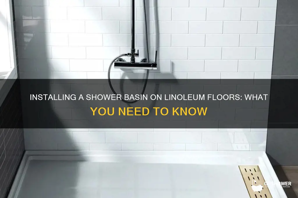 can you install a shower basin on linoleum floor