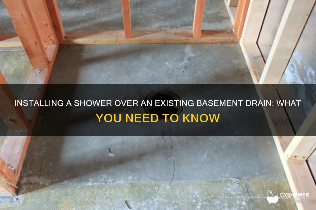 can you install a shower on an exsisting basement drain