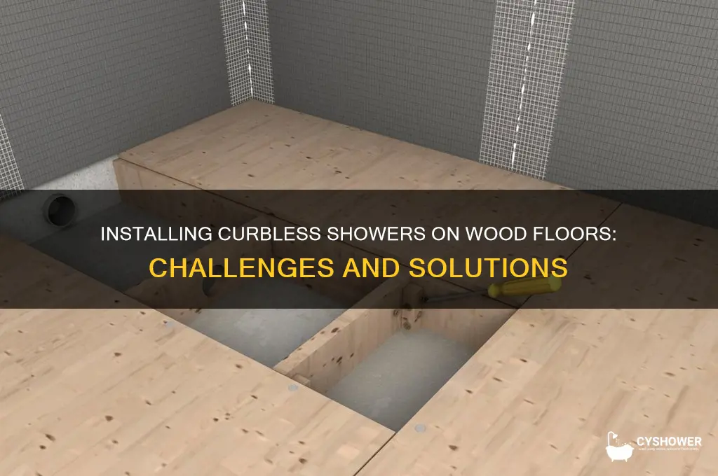 can you install curbless shower in wood floor