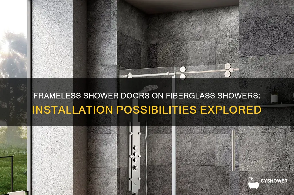 can you install frameless shower door on fiberglass shower