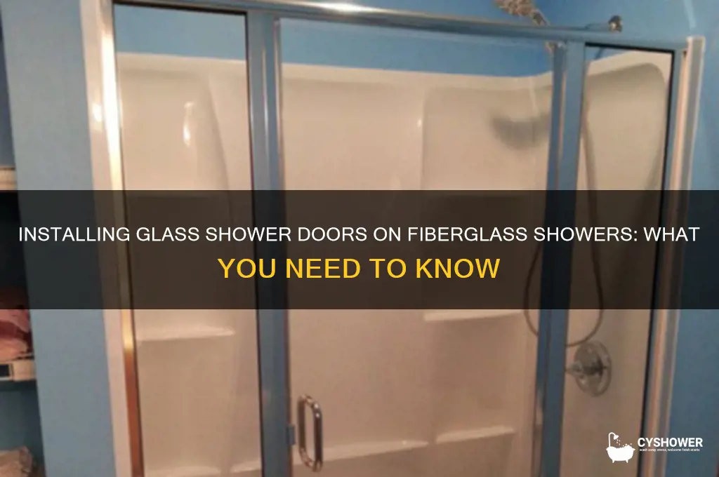 can you install glass shower door on a fiberglass shower