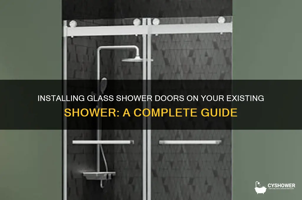 can you install glass shower doors on existing shower