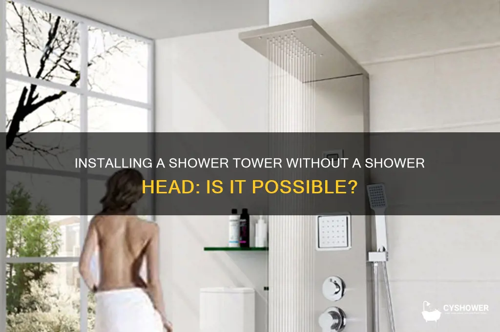 can you install shower tower with no shower head