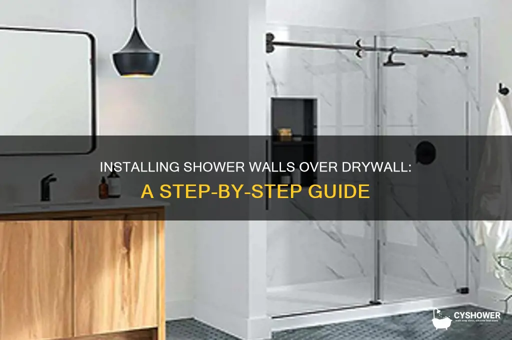 can you install shower walls over drywall