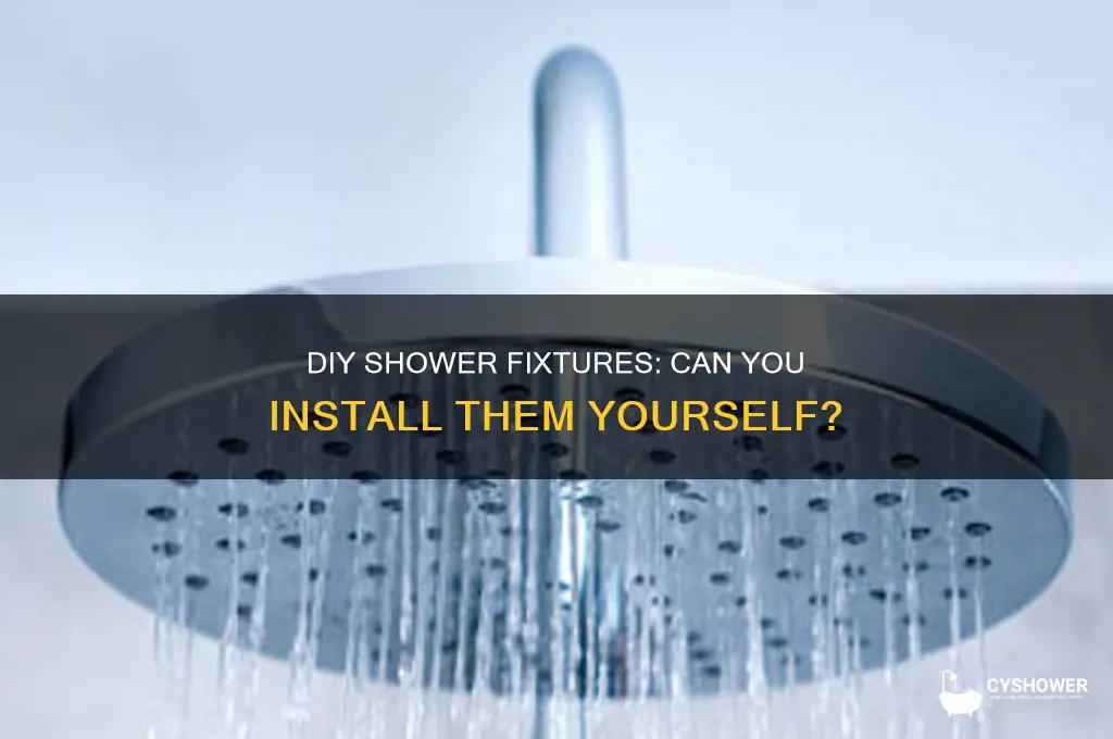 can you install your own shower fixtures