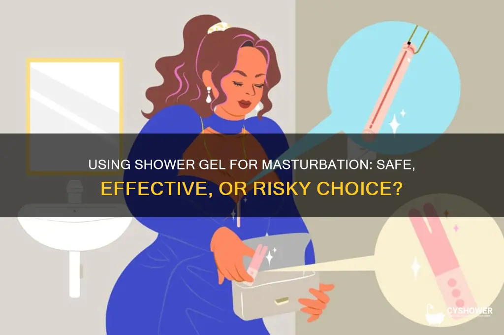 can you jerk off with shower gel