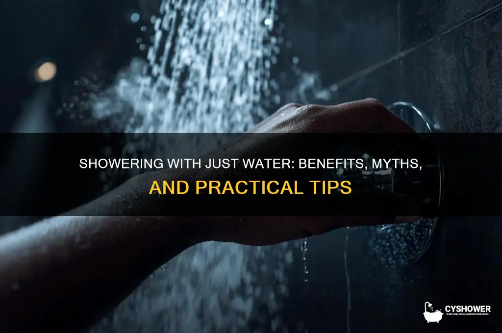 can you just shower with water