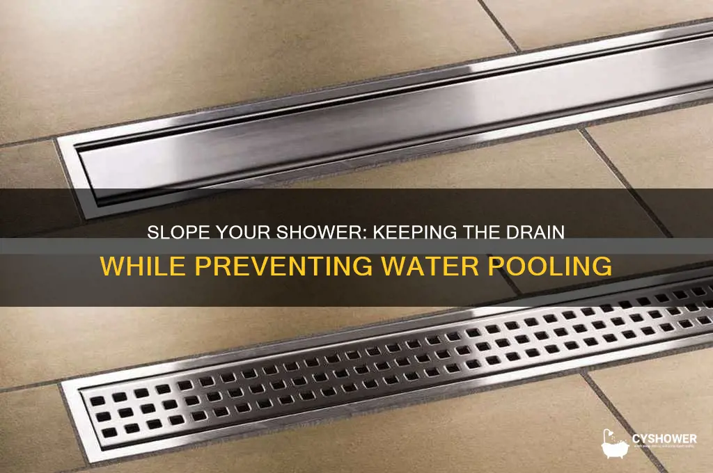 can you keep the drain and slope the shower