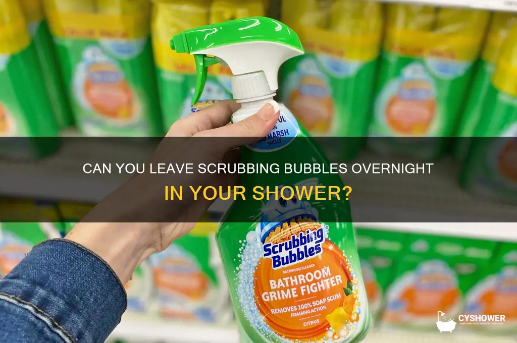 can you leave scrubbing bubbles overnight in shower