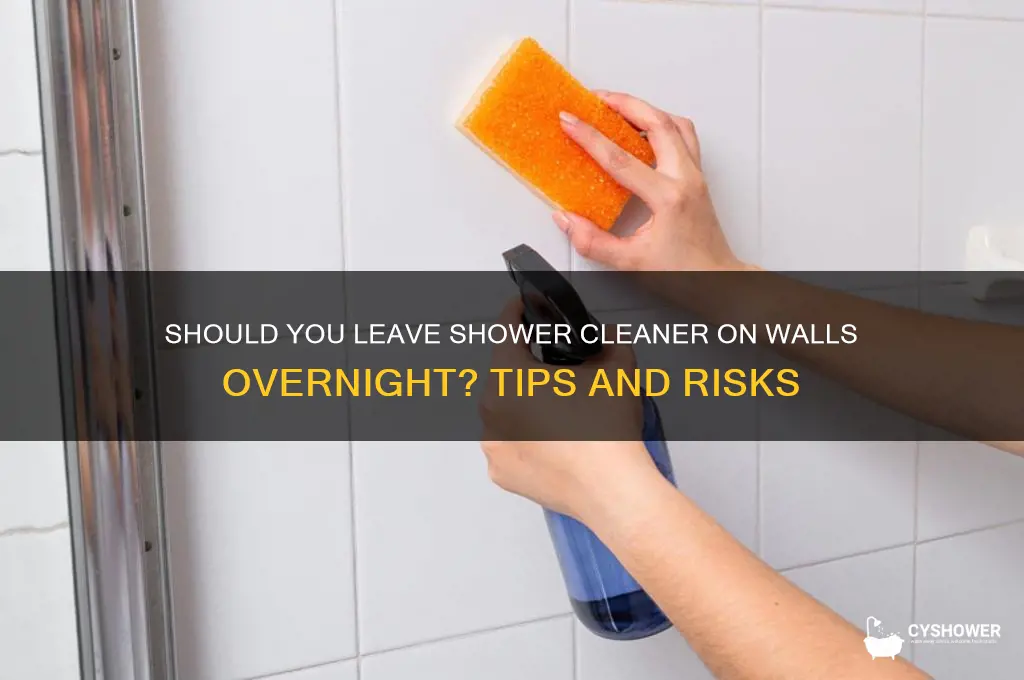 can you leave shower cleaner walls overnight