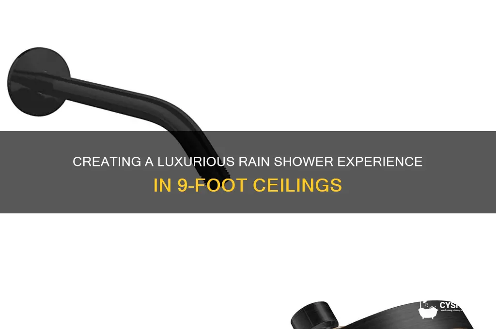 can you make a rain shower with 9 foot ceilings