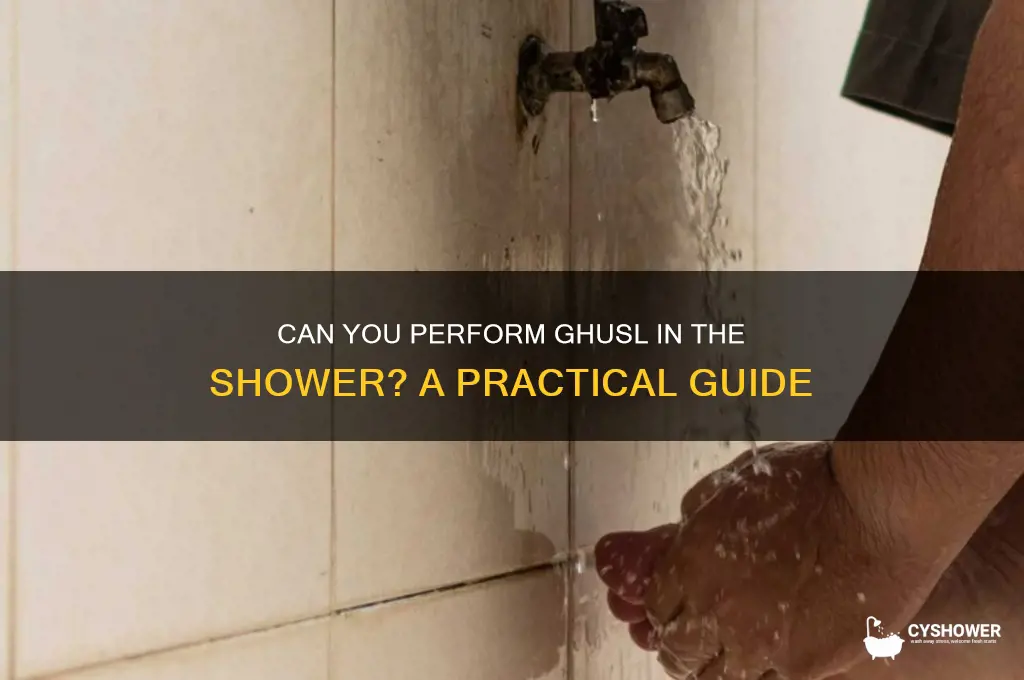 can you make ghusl in the shower