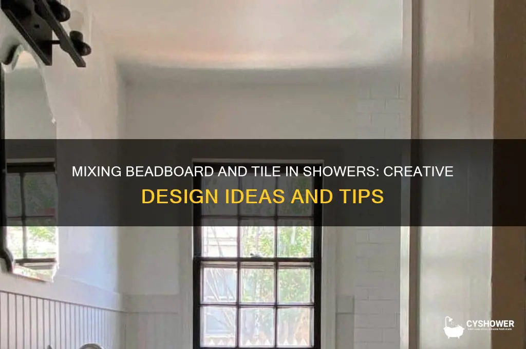can you mix beadboard and tile in the shower