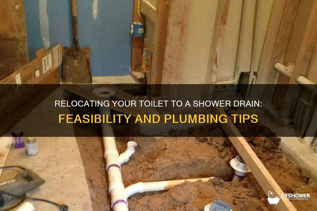 can you move a toilet to a shower drain