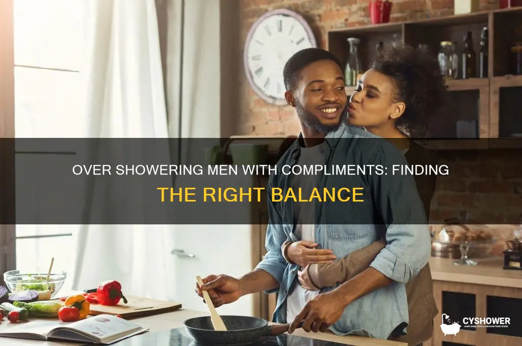 can you over shower a man with complement