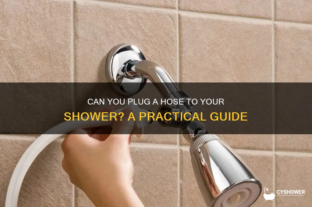 can you plug a hose to your shower