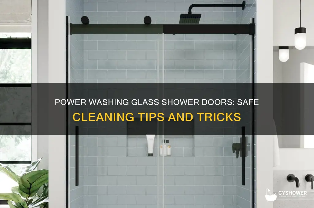 can you power wash glass shower doors