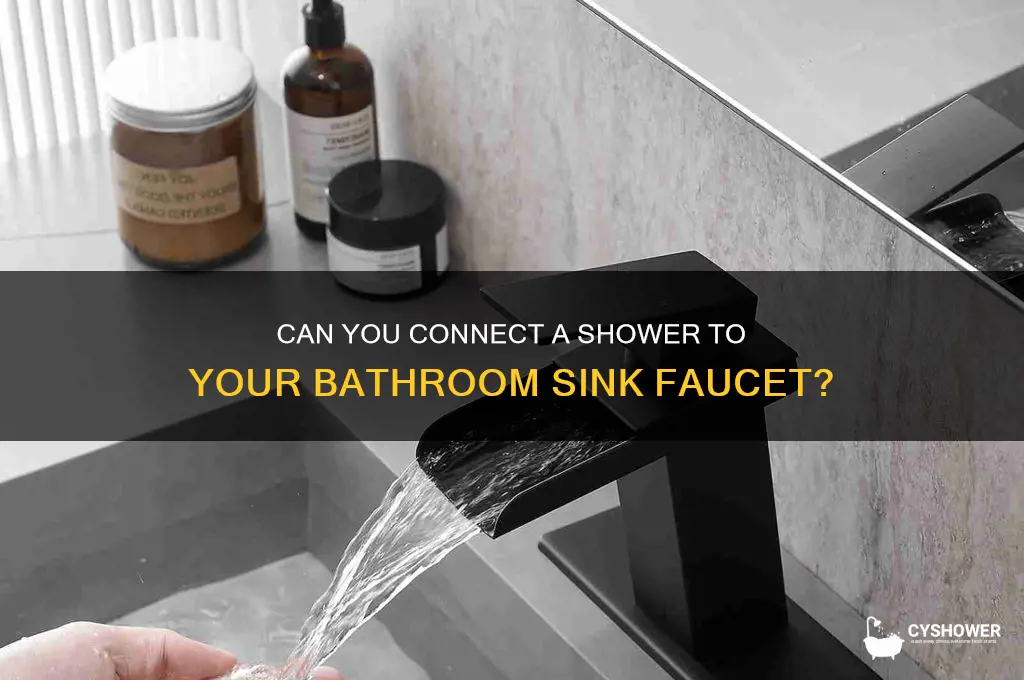 can you put a shower connection on bathroom sink faucet