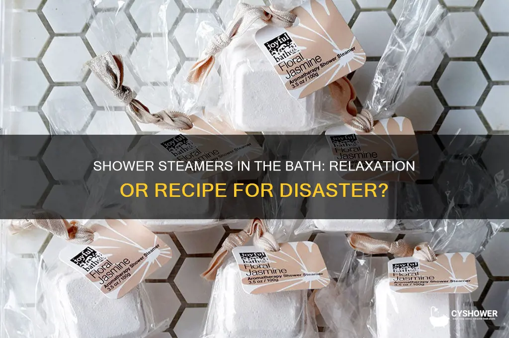 can you put a shower steamer in the bath