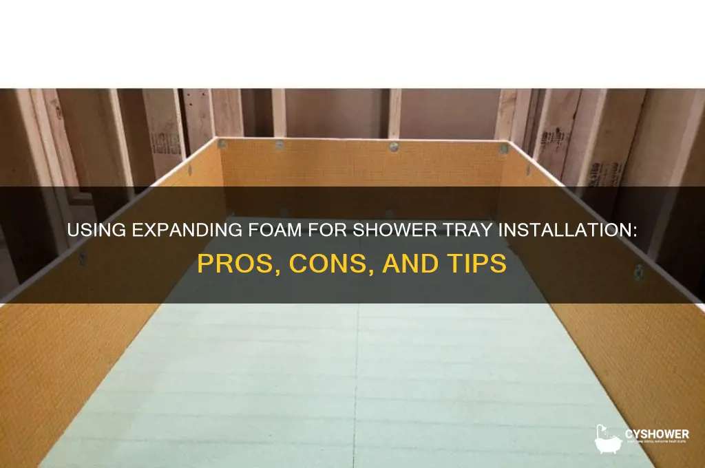 can you put a shower tray down with expanding foam