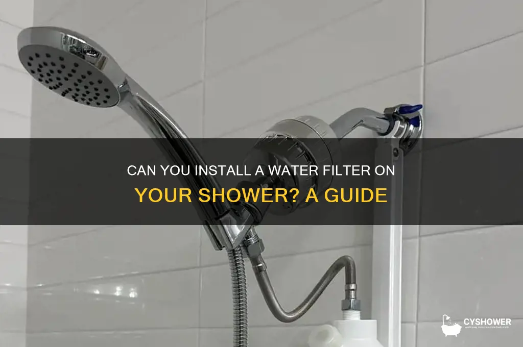 can you put a water filter on a shower