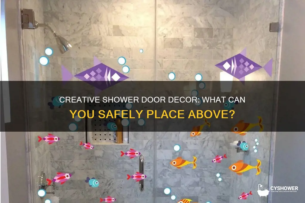 can you put anything above a shower door