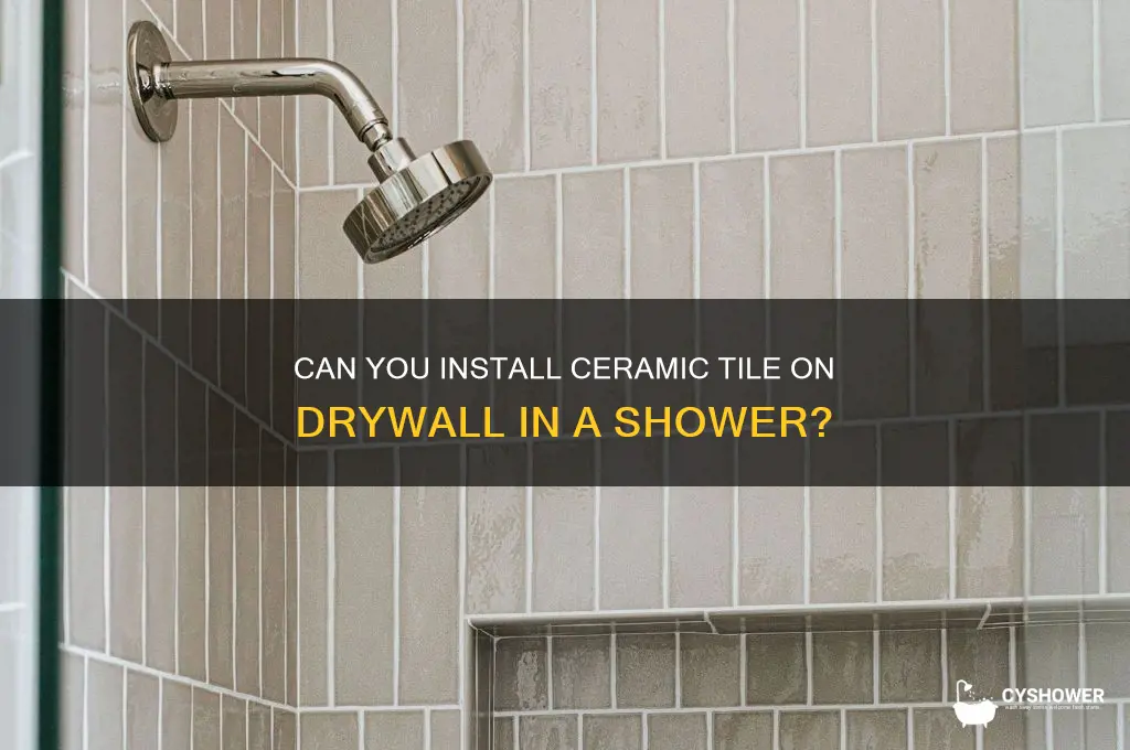 can you put ceramic tile on drywall in a shower
